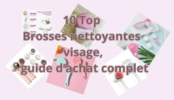 Image d'une collage de différentes brosses nettoyantes visage avec le texte "10 Top Brosses nettoyantes visage, guide d'achat complet