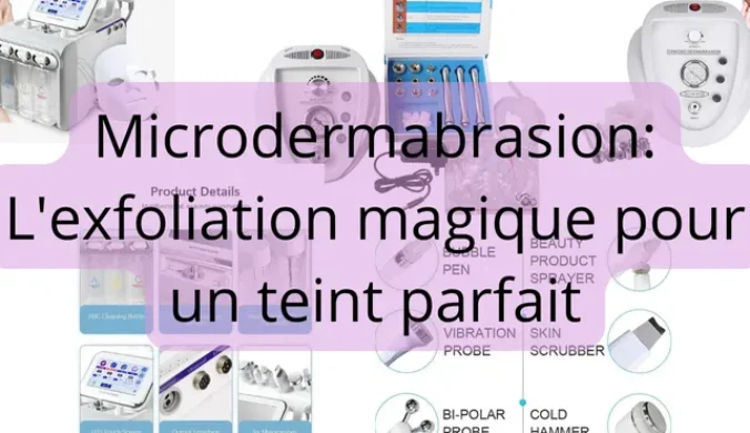 Un collage d'images illustrant les bienfaits de la microdermabrasion pour la peau, avec un titre en français : "Microdermabrasion : l'exfoliation magique pour un teint parfait"